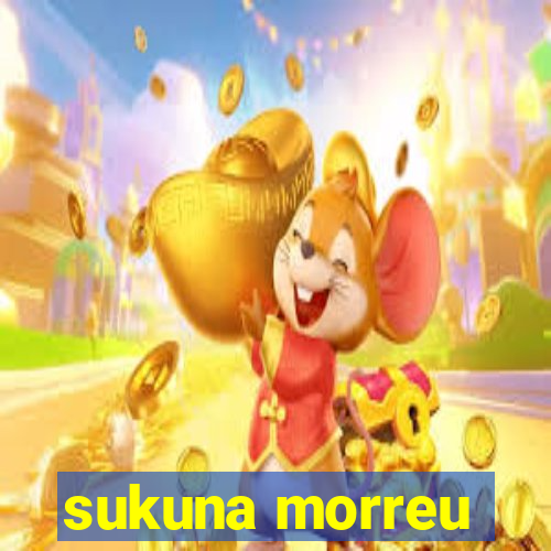 sukuna morreu